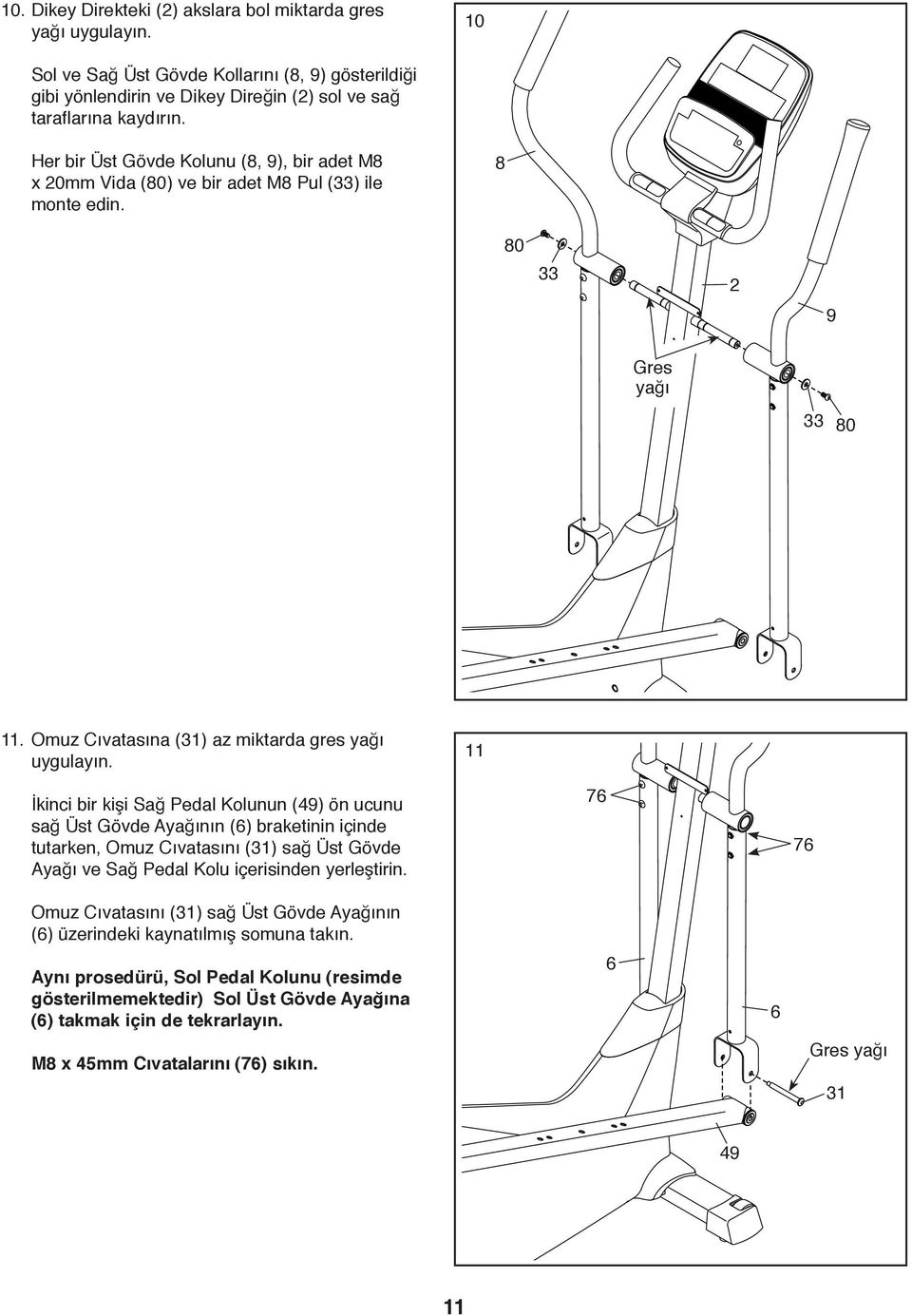 11 İkinci bir kişi Sağ Pedal Kolunun (49) ön ucunu sağ Üst Gövde Ayağının (6) braketinin içinde tutarken, Omuz Cıvatasını (31) sağ Üst Gövde Ayağı ve Sağ Pedal Kolu içerisinden yerleştirin.