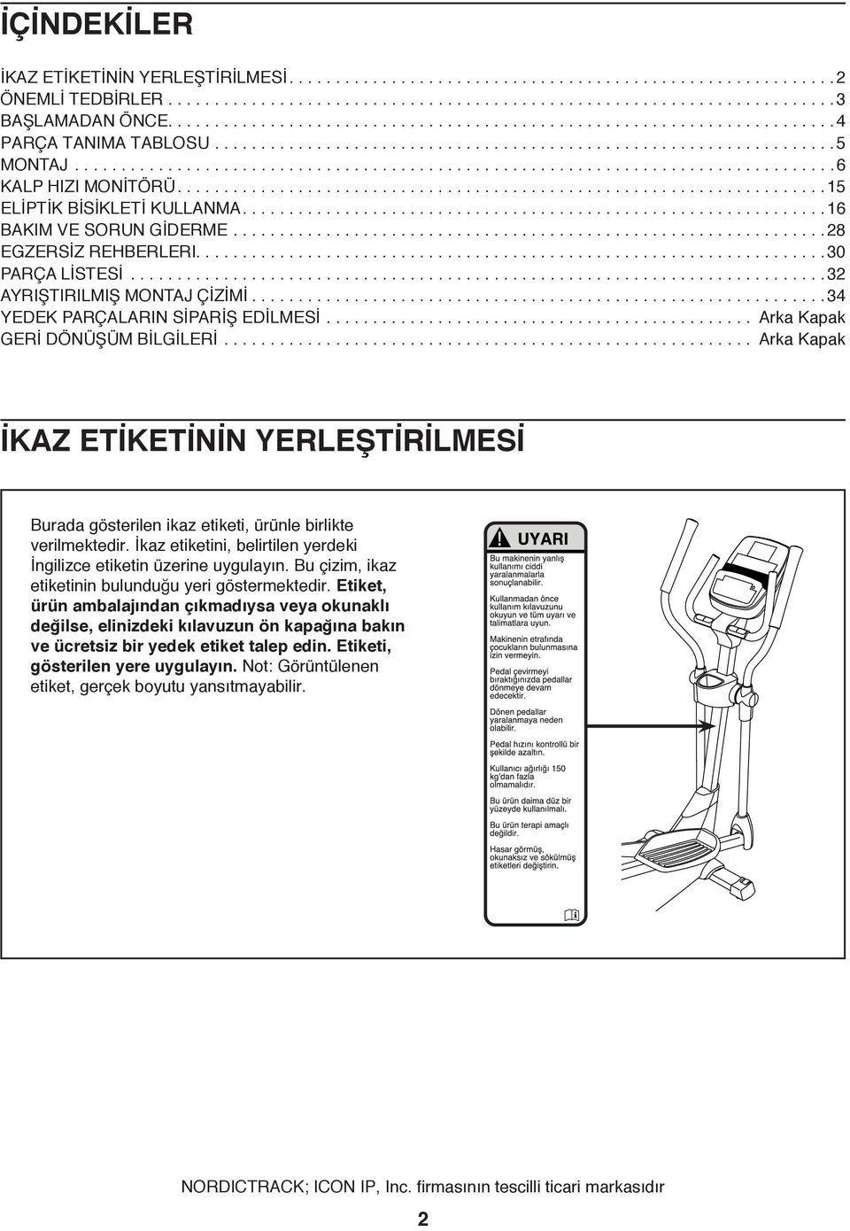 .....................................................................15 ELİPTİK BİSİKLETİ KULLANMA...............................................................16 BAKIM VE SORUN GİDERME.