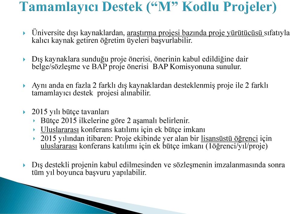 Aynı anda en fazla 2 farklı dış kaynaklardan desteklenmiş proje ile 2 farklı tamamlayıcı destek projesi alınabilir. 2015 yılı bütçe tavanları Bütçe 2015 ilkelerine göre 2 aşamalı belirlenir.