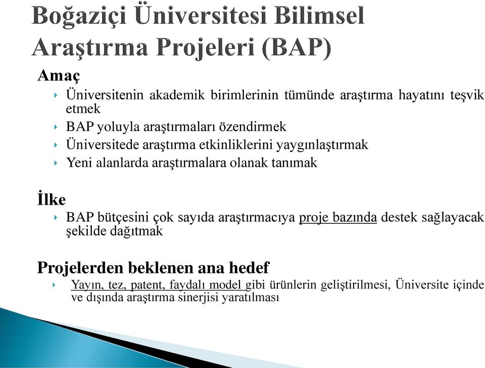 BAP bütçesini çok sayıda araştırmacıya proje bazında destek sağlayacak şekilde dağıtmak Projelerden beklenen ana