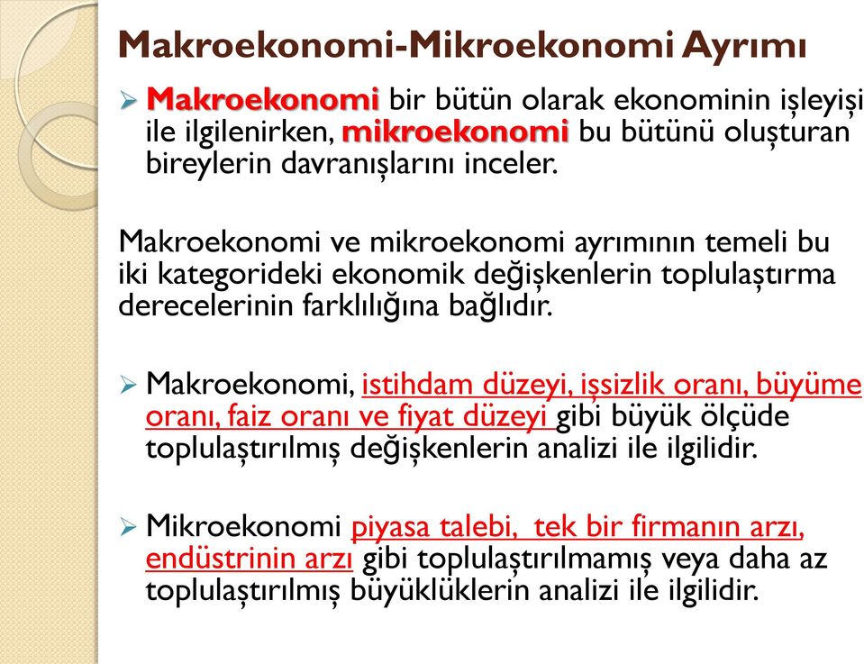 Makroekonomi ve mikroekonomi ayrımının temeli bu iki kategorideki ekonomik değişkenlerin toplulaştırma derecelerinin farklılığına bağlıdır.