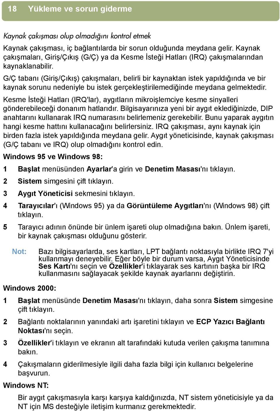 G/Ç tabanõ (Giriş/Çõkõş) çakõşmalarõ, belirli bir kaynaktan istek yapõldõğõnda ve bir kaynak sorunu nedeniyle bu istek gerçekleştirilemediğinde meydana gelmektedir.