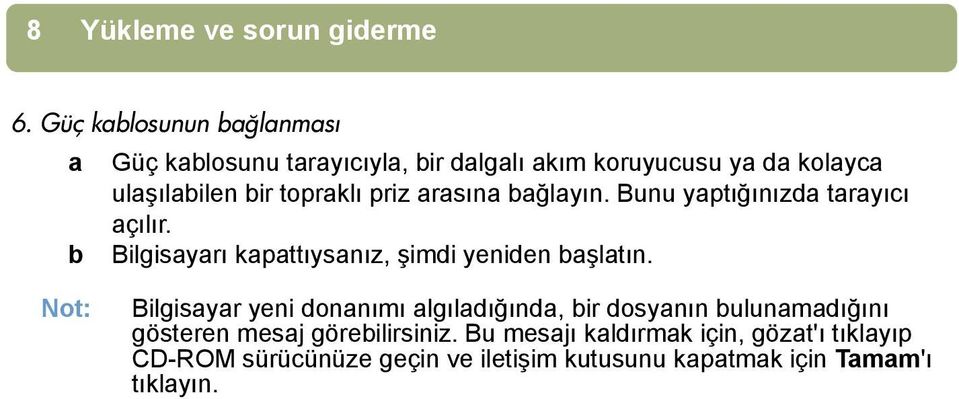 topraklõ priz arasõna bağlayõn. Bunu yaptõğõnõzda tarayõcõ açõlõr. b Bilgisayarõ kapattõysanõz, şimdi yeniden başlatõn.