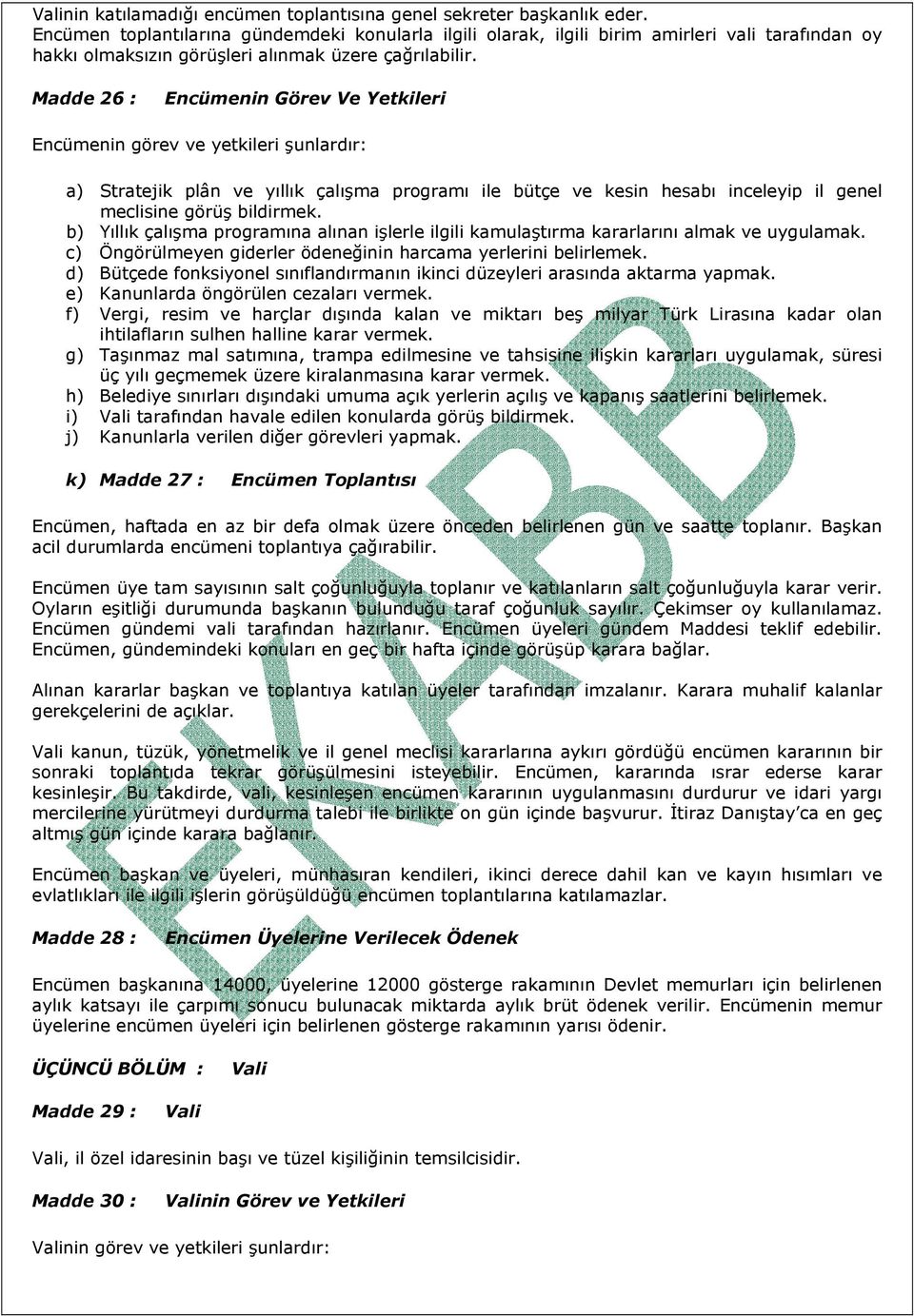 Madde 26 : Encümenin Görev Ve Yetkileri Encümenin görev ve yetkileri şunlardır: a) Stratejik plân ve yıllık çalışma programı ile bütçe ve kesin hesabı inceleyip il genel meclisine görüş bildirmek.