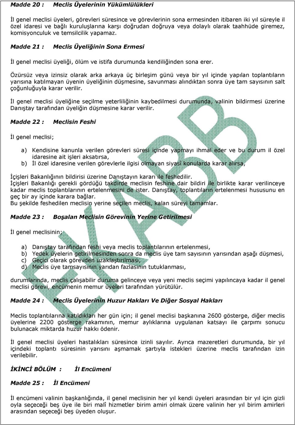 Madde 21 : Meclis Üyeliğinin Sona Ermesi İl genel meclisi üyeliği, ölüm ve istifa durumunda kendiliğinden sona erer.