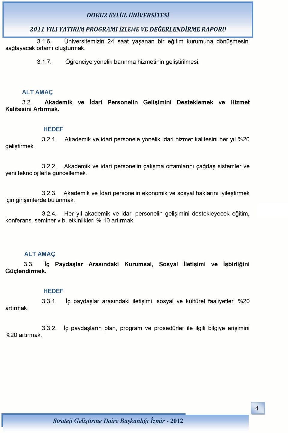 3.2.3. Akademik ve İdari personelin ekonomik ve sosyal haklarını iyileştirmek için girişimlerde bulunmak. 3.2.4.