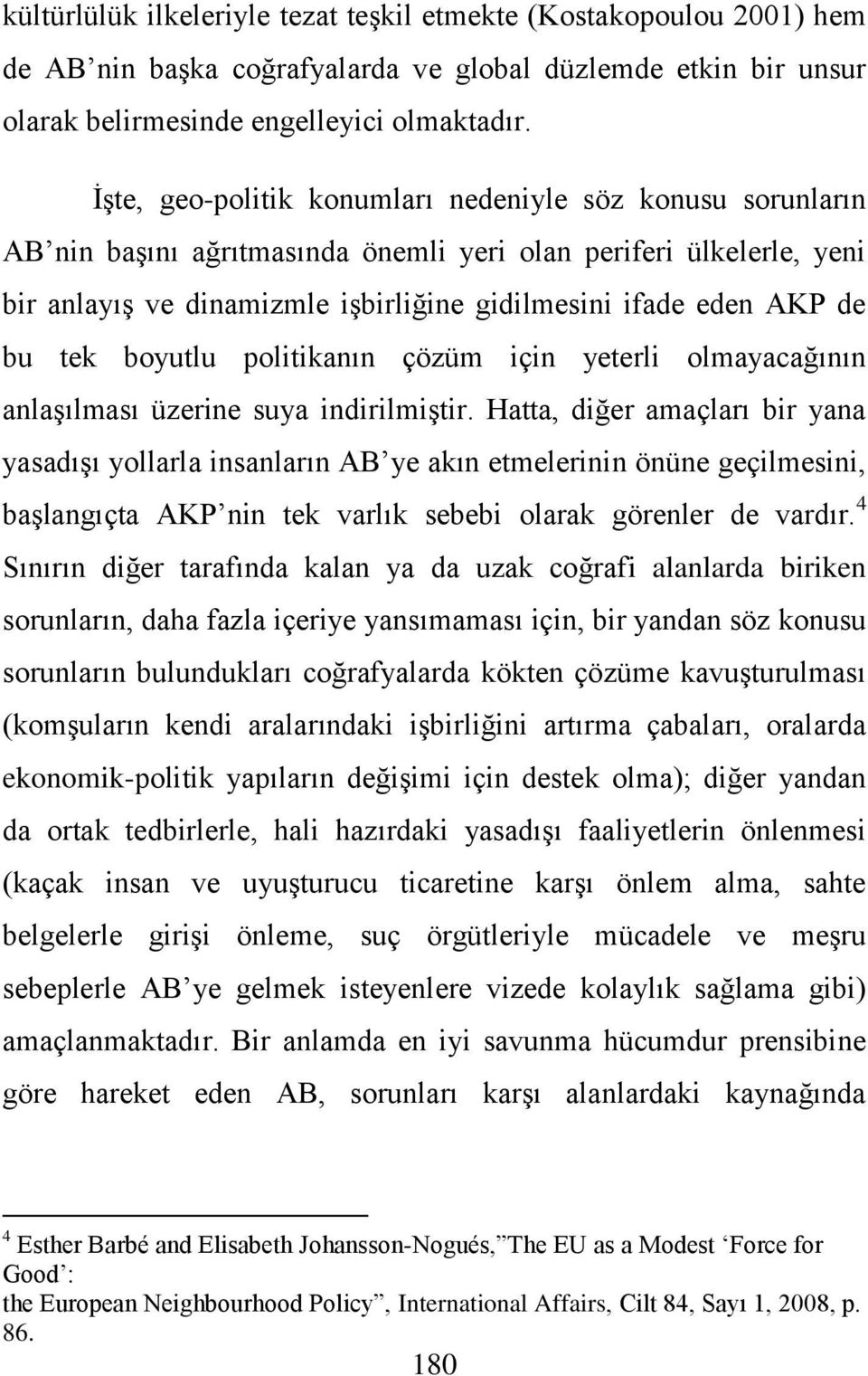 tek boyutlu politikanın çözüm için yeterli olmayacağının anlaşılması üzerine suya indirilmiştir.