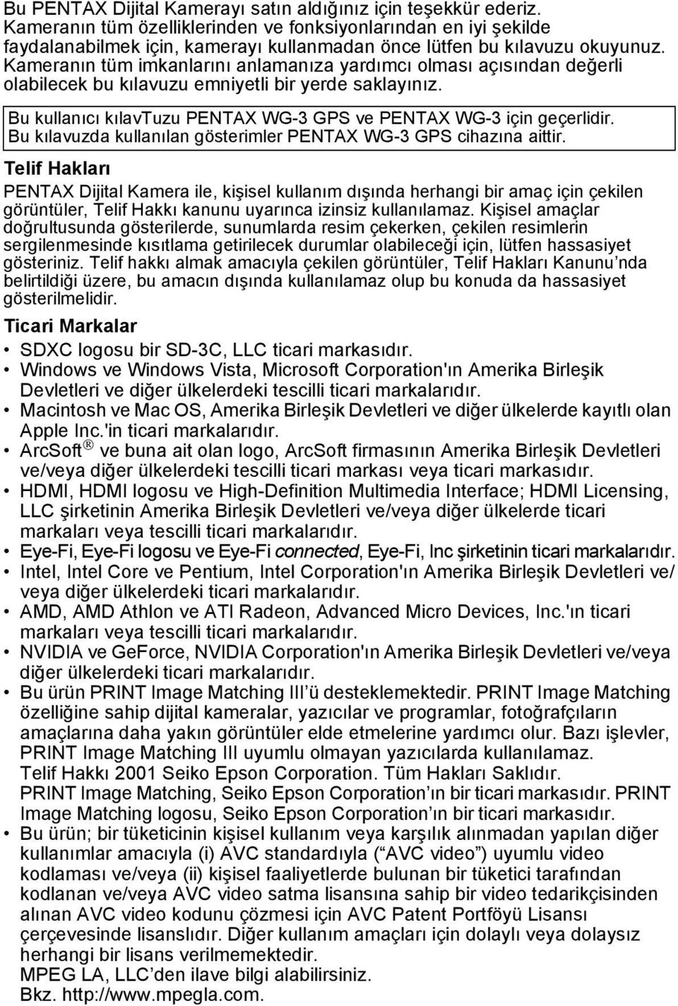 Kameranın tüm imkanlarını anlamanıza yardımcı olması açısından değerli olabilecek bu kılavuzu emniyetli bir yerde saklayınız. Bu kullanıcı kılavtuzu PENTAX WG-3 GPS ve PENTAX WG-3 için geçerlidir.