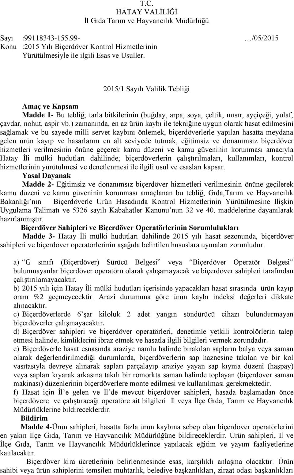 ) zamanında, en az ürün kaybı ile tekniğine uygun olarak hasat edilmesini sağlamak ve bu sayede milli servet kaybını önlemek, biçerdöverlerle yapılan hasatta meydana gelen ürün kayıp ve hasarlarını