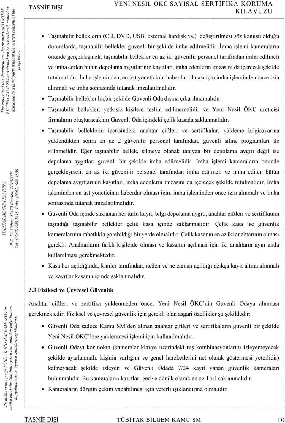 da içerecek şekilde tutulmalıdır. İmha işleminden, en üst yöneticinin haberdar olması için imha işleminden önce izin alınmalı ve imha sonrasında tutanak imzalatılmalıdır.