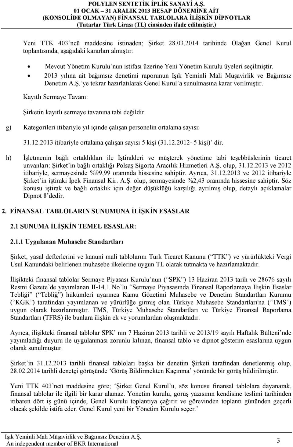 Kayıtlı Sermaye Tavanı: Şirketin kayıtlı sermaye tavanına tabi değildir. g) Kategorileri itibariyle yıl içinde çalışan personelin ortalama sayısı: 31.12.