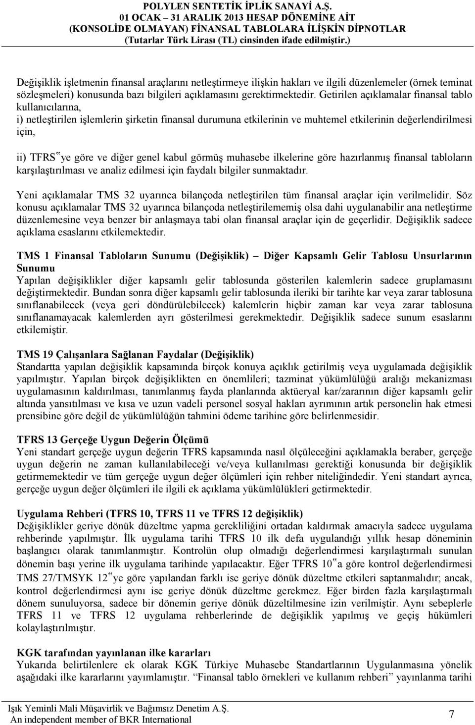 genel kabul görmüş muhasebe ilkelerine göre hazırlanmış finansal tabloların karşılaştırılması ve analiz edilmesi için faydalı bilgiler sunmaktadır.