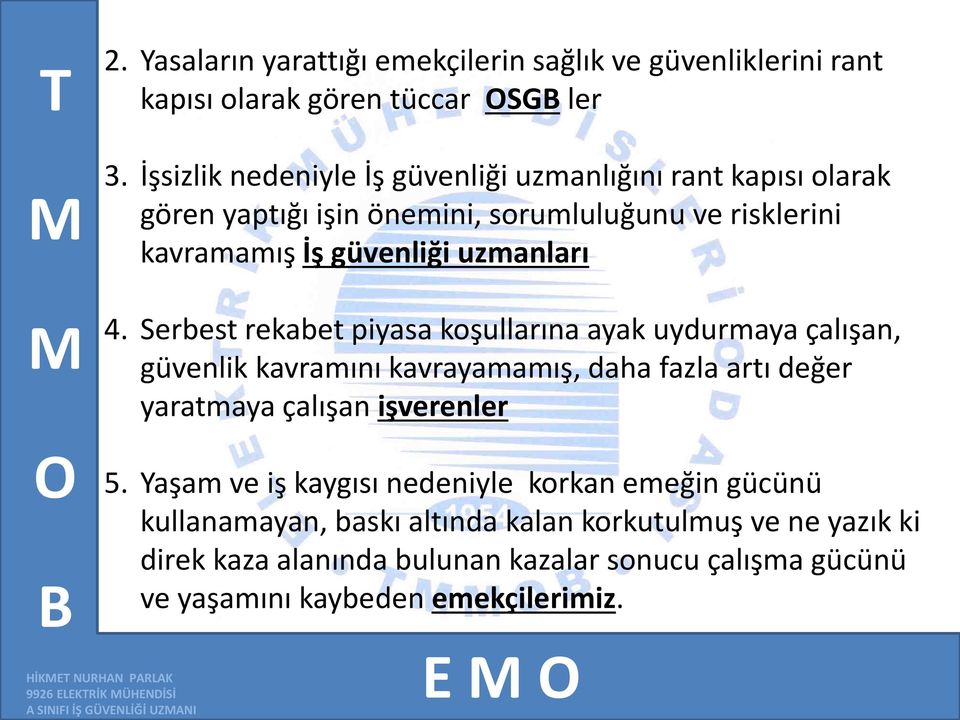 Serbest rekabet piyasa koşullarına ayak uydurmaya çalışan, güvenlik kavramını kavrayamamış, daha fazla artı değer yaratmaya çalışan işverenler 5.