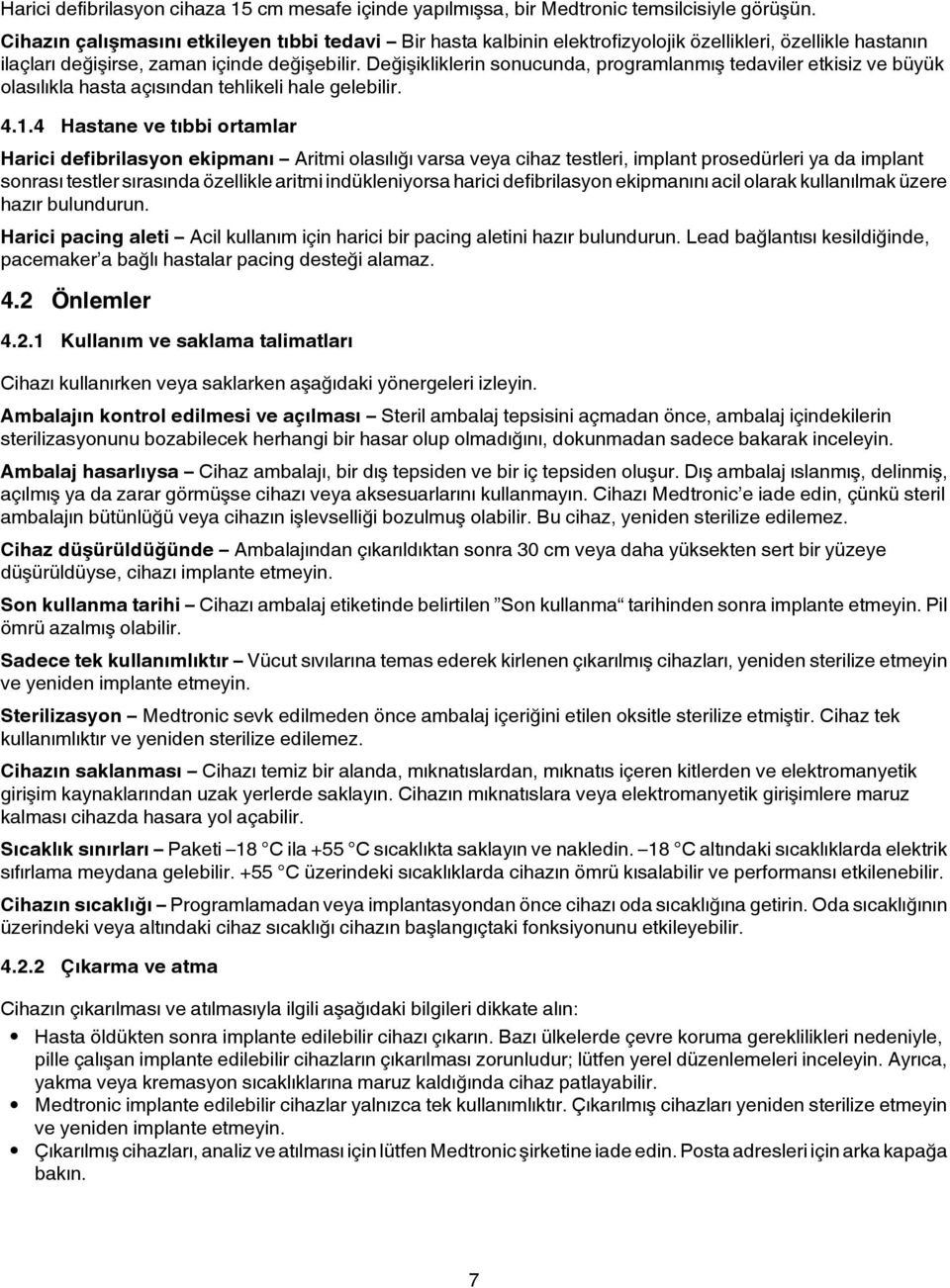 Değişikliklerin sonucunda, programlanmış tedaviler etkisiz ve büyük olasılıkla hasta açısından tehlikeli hale gelebilir. 4.1.