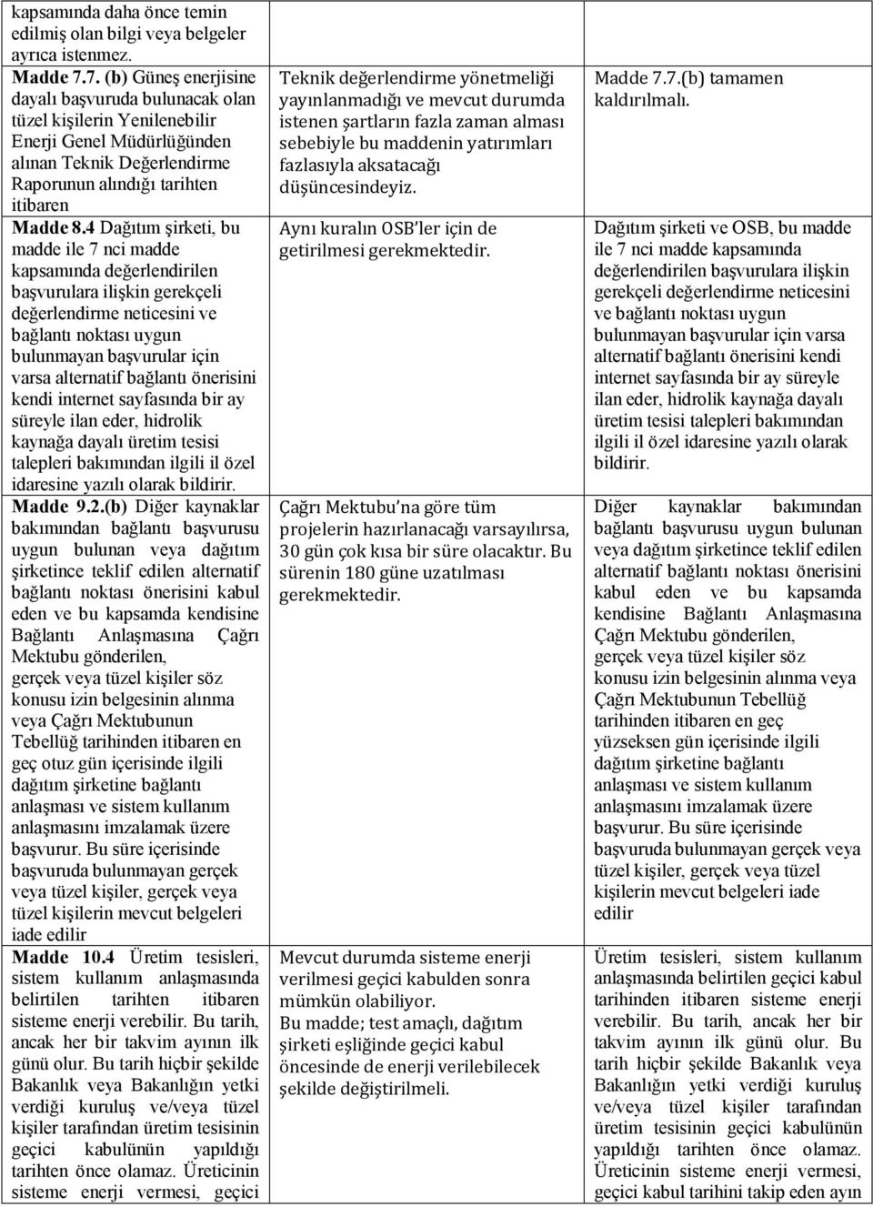 4 Dağıtım şirketi, bu madde ile 7 nci madde kapsamında değerlendirilen başvurulara ilişkin gerekçeli değerlendirme neticesini ve bağlantı noktası uygun bulunmayan başvurular için varsa alternatif