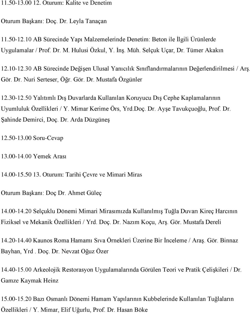 50 Yalıtımlı Dış Duvarlarda Kullanılan Koruyucu Dış Cephe Kaplamalarının Uyumluluk Özellikleri / Y. Mimar Kerime Örs, Yrd.Doç. Dr. Ayşe Tavukçuoğlu, Prof. Dr. Şahinde Demirci, Doç. Dr. Arda Düzgüneş 12.