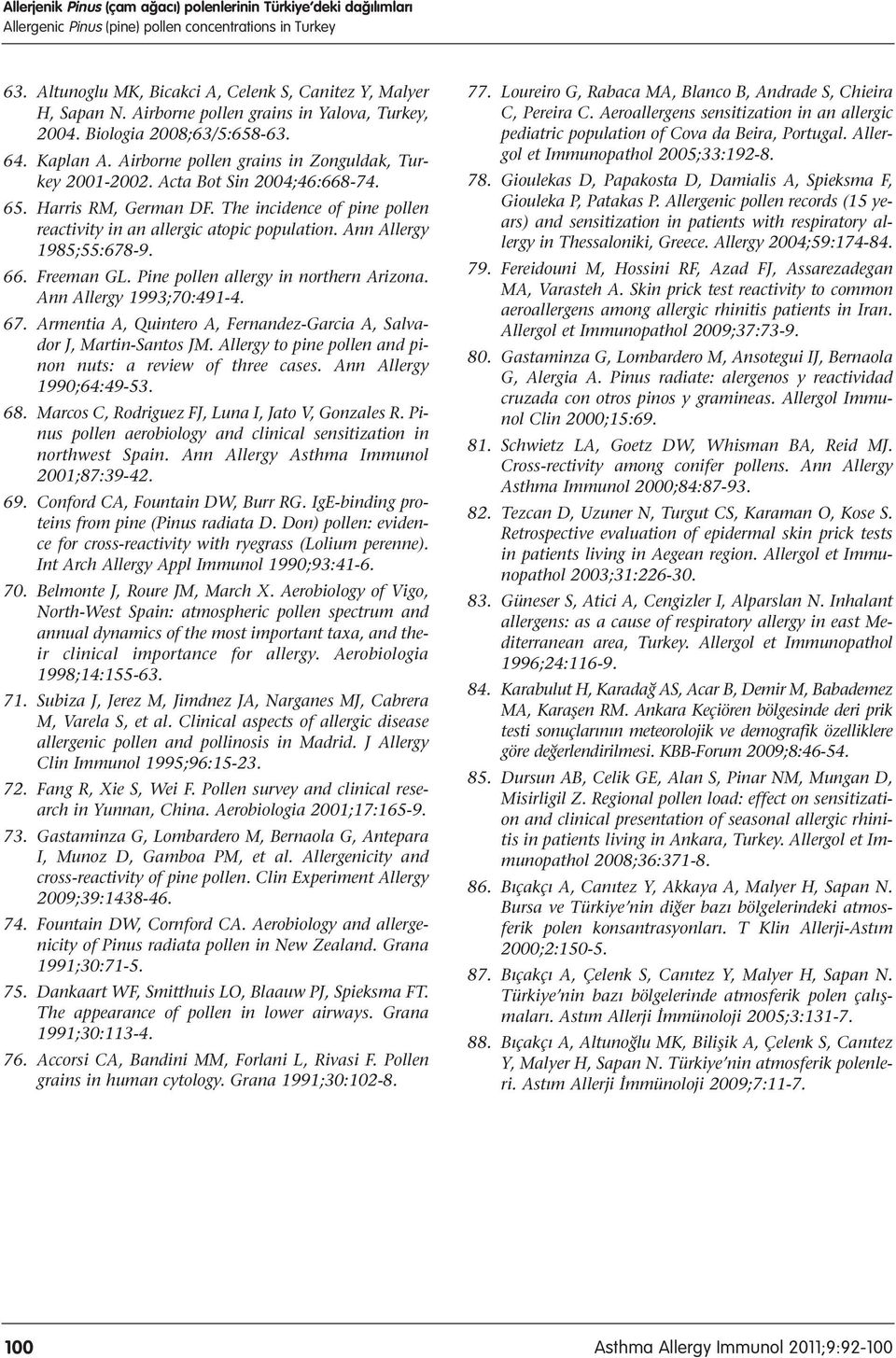 The incidence of pine pollen reactivity in an allergic atopic population. Ann Allergy 1985;55:678-9. 66. Freeman GL. Pine pollen allergy in northern Arizona. Ann Allergy 1993;70:491-4. 67.