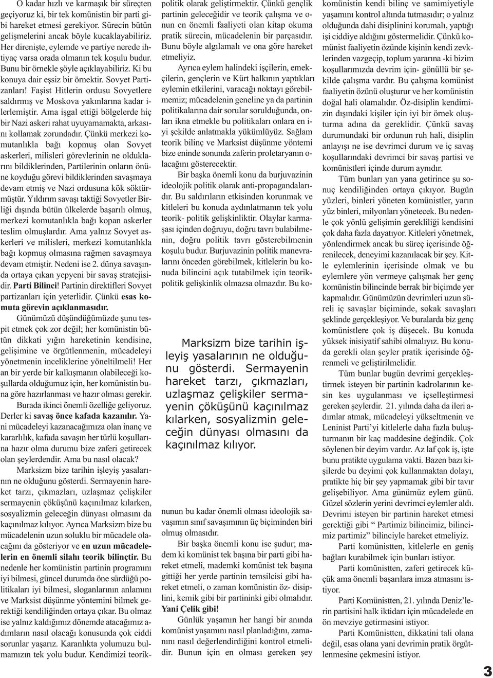 lý yor. O ka dar hýz lý ve kar ma þýk bir sü reç ten geçiyoruz ki, bir tek komünistin bir parti gibi hareket etmesi gerekiyor. Sürecin bütün geliþmelerini ancak böyle kucaklayabiliriz.