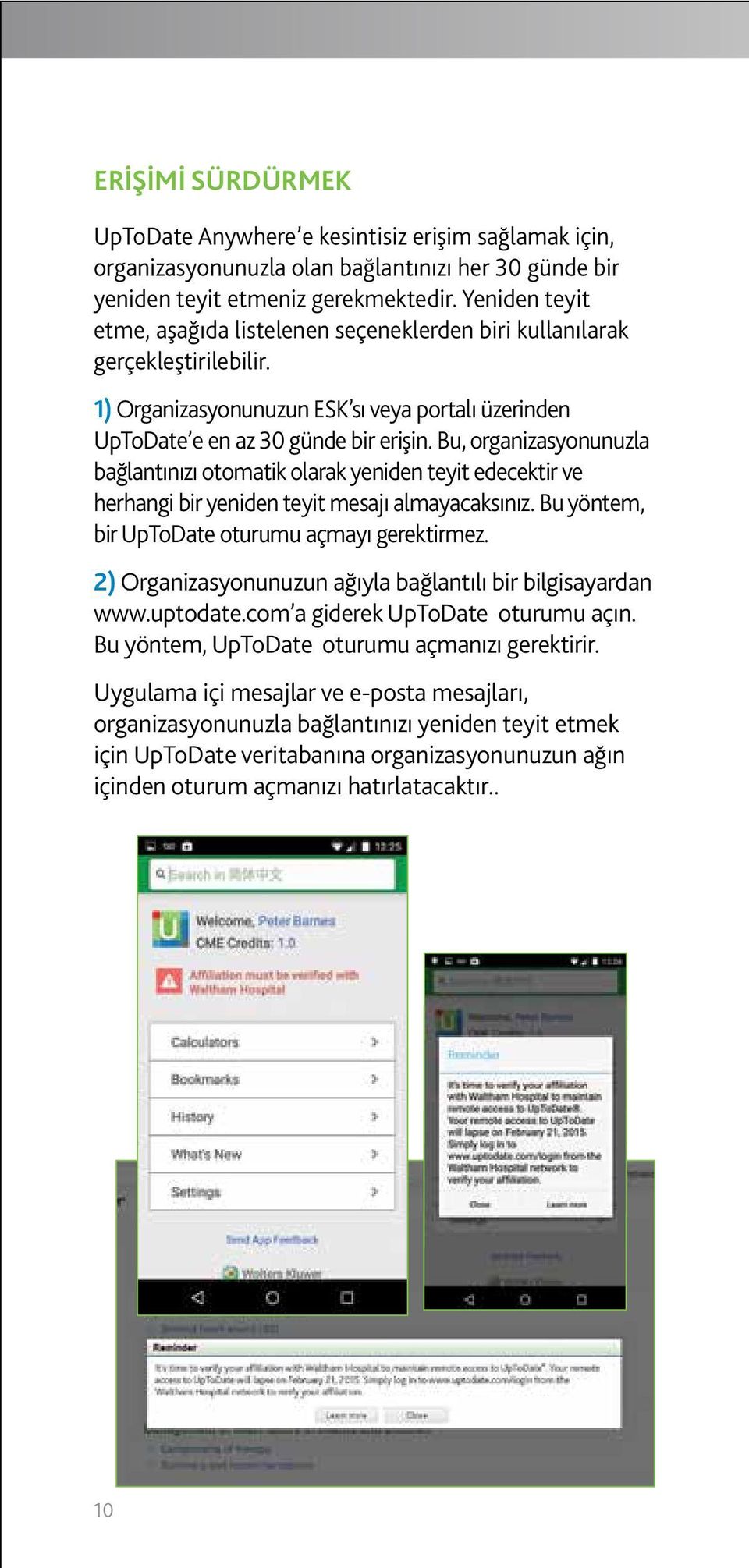 Bu, organizasyonunuzla bağlantınızı otomatik olarak yeniden teyit edecektir ve herhangi bir yeniden teyit mesajı almayacaksınız. Bu yöntem, bir UpToDate oturumu açmayı gerektirmez.