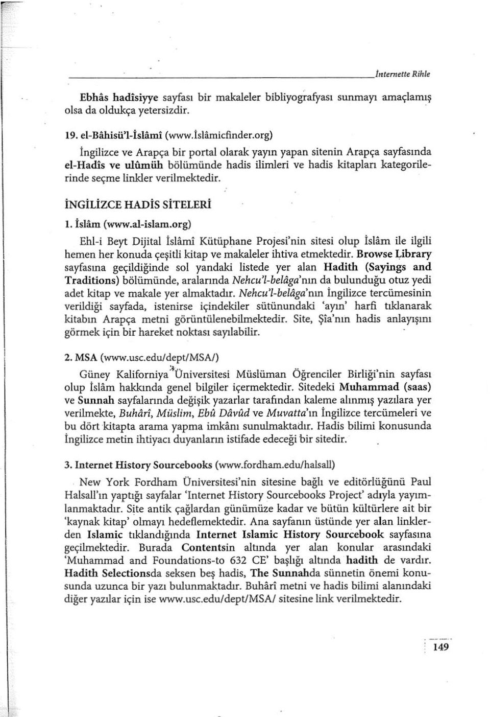 İNGiLiZCE HADiS SİTELERİ ı. İslam (www.al-islam.org) Ehl-i Beyt Dijital İslami Kütüpl:ıane Projesi'nin sitesi olup İslam ile ilgili hemen her konuda çeşitli kitap ve makaleler ihtiva etmektedir.