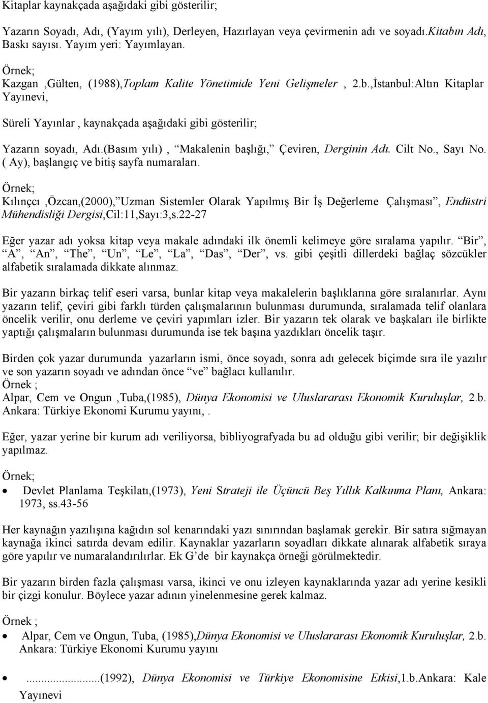 (Basım yılı), Makalenin başlığı, Çeviren, Derginin Adı. Cilt No., Sayı No. ( Ay), başlangıç ve bitiş sayfa numaraları.