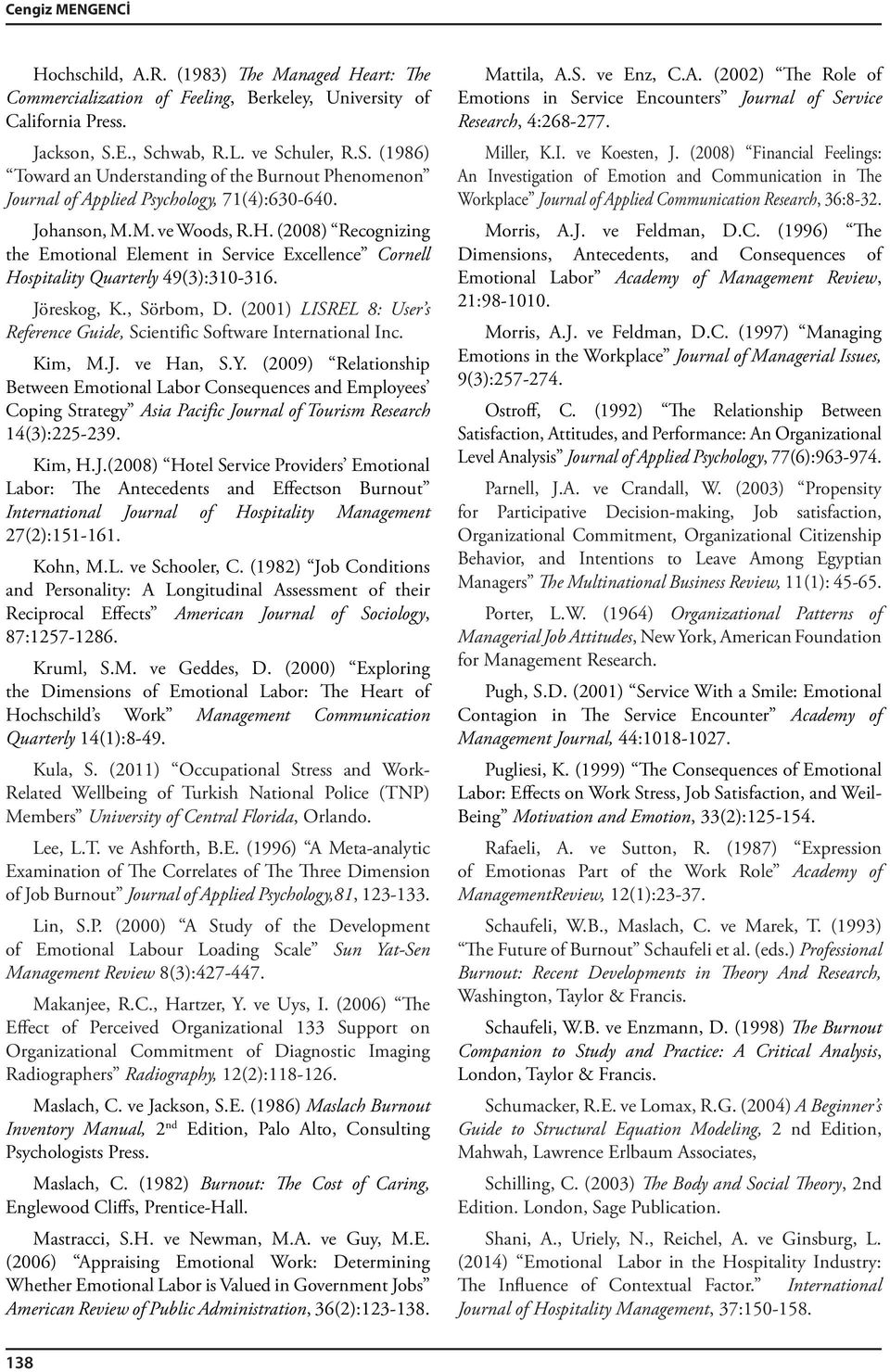 (2008) Recognizing the Emotional Element in Service Excellence Cornell Hospitality Quarterly 49(3):30-36. Jöreskog, K., Sörbom, D.