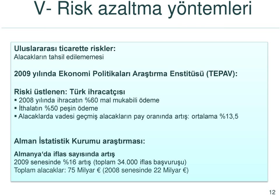 ödeme Alacaklarda vadesi geçmiş alacakların pay oranında artış: ortalama %13,5 Alman İstatistik Kurumu araştırması: Almanya da