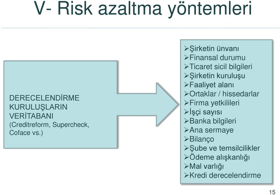 ) Şirketin ünvanı Finansal durumu Ticaret sicil bilgileri Şirketin kuruluşu Faaliyet