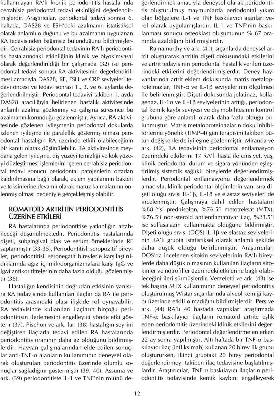 Cerrahisiz periodontal tedavinin RA l periodontitis hastalar ndaki etkinli inin klinik ve biyokimyasal olarak de erlendirildi i bir çal flmada (32) ise periodontal tedavi sonras RA aktivitesinin de