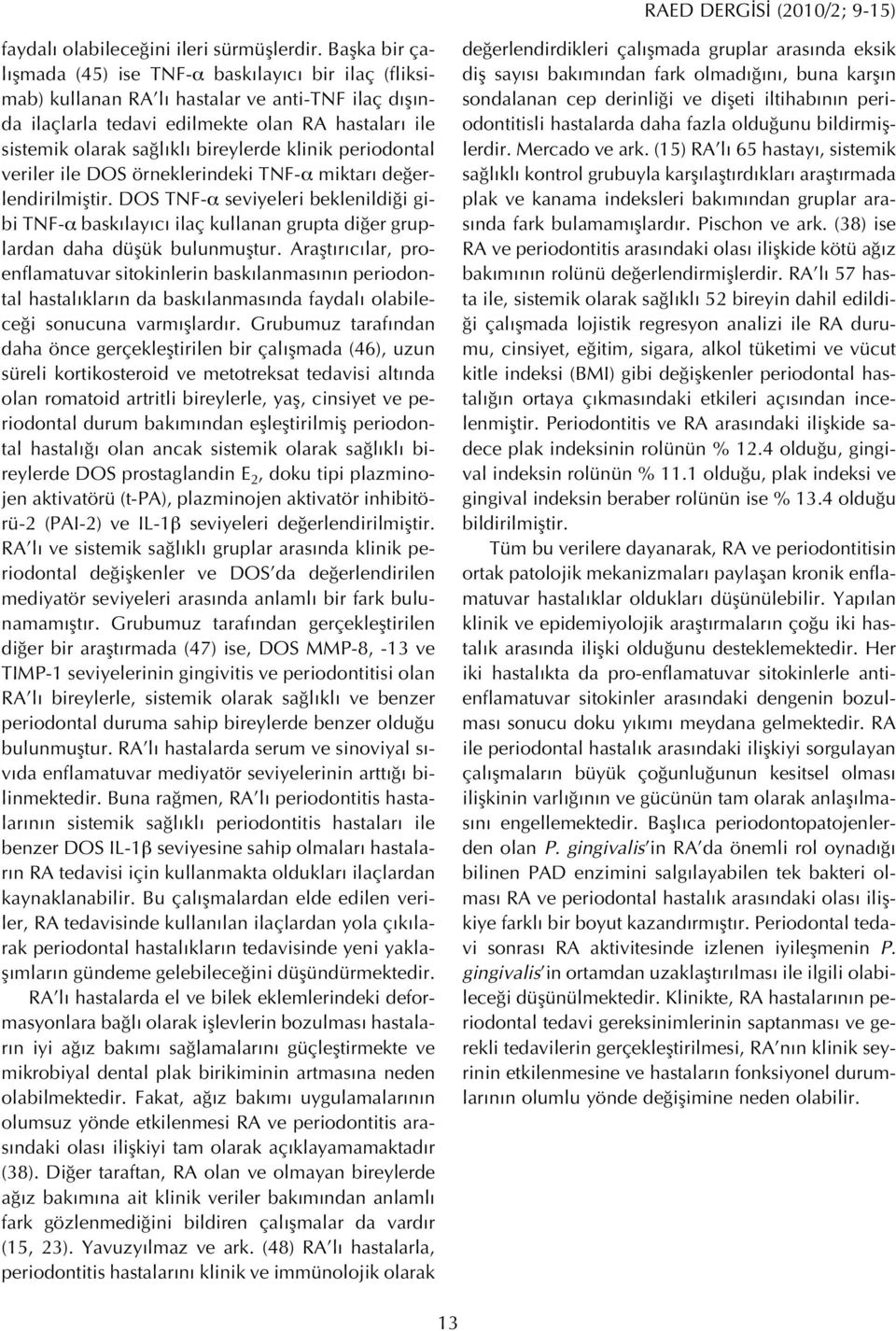 bireylerde klinik periodontal veriler ile DOS örneklerindeki TNF-α miktar de erlendirilmifltir.