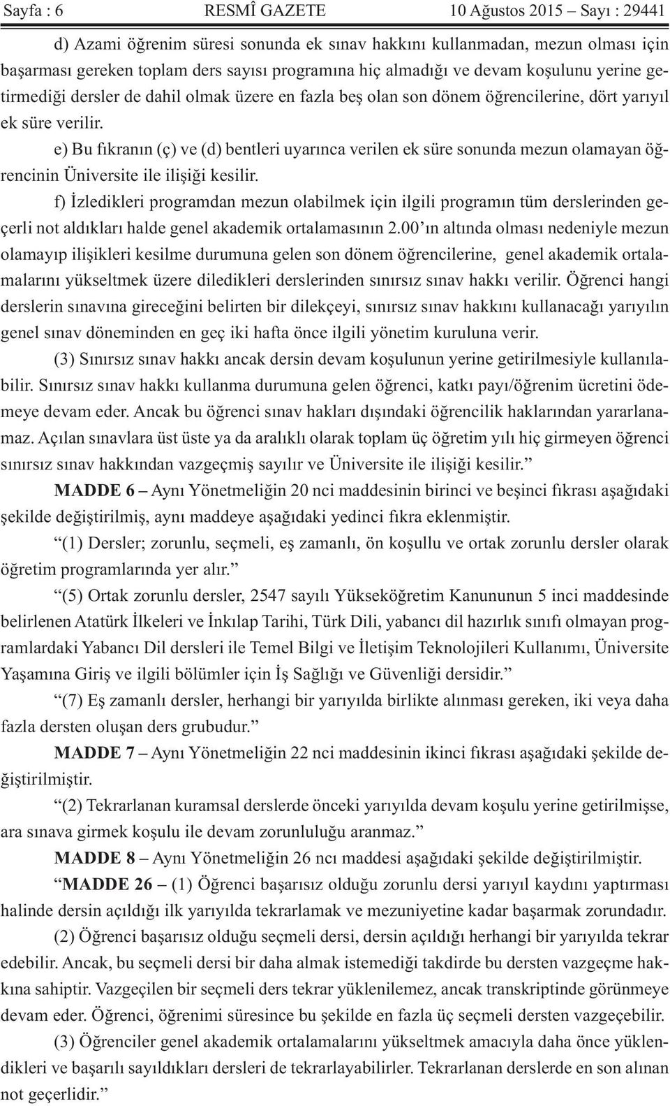 e) Bu fıkranın (ç) ve (d) bentleri uyarınca verilen ek süre sonunda mezun olamayan öğrencinin Üniversite ile ilişiği kesilir.