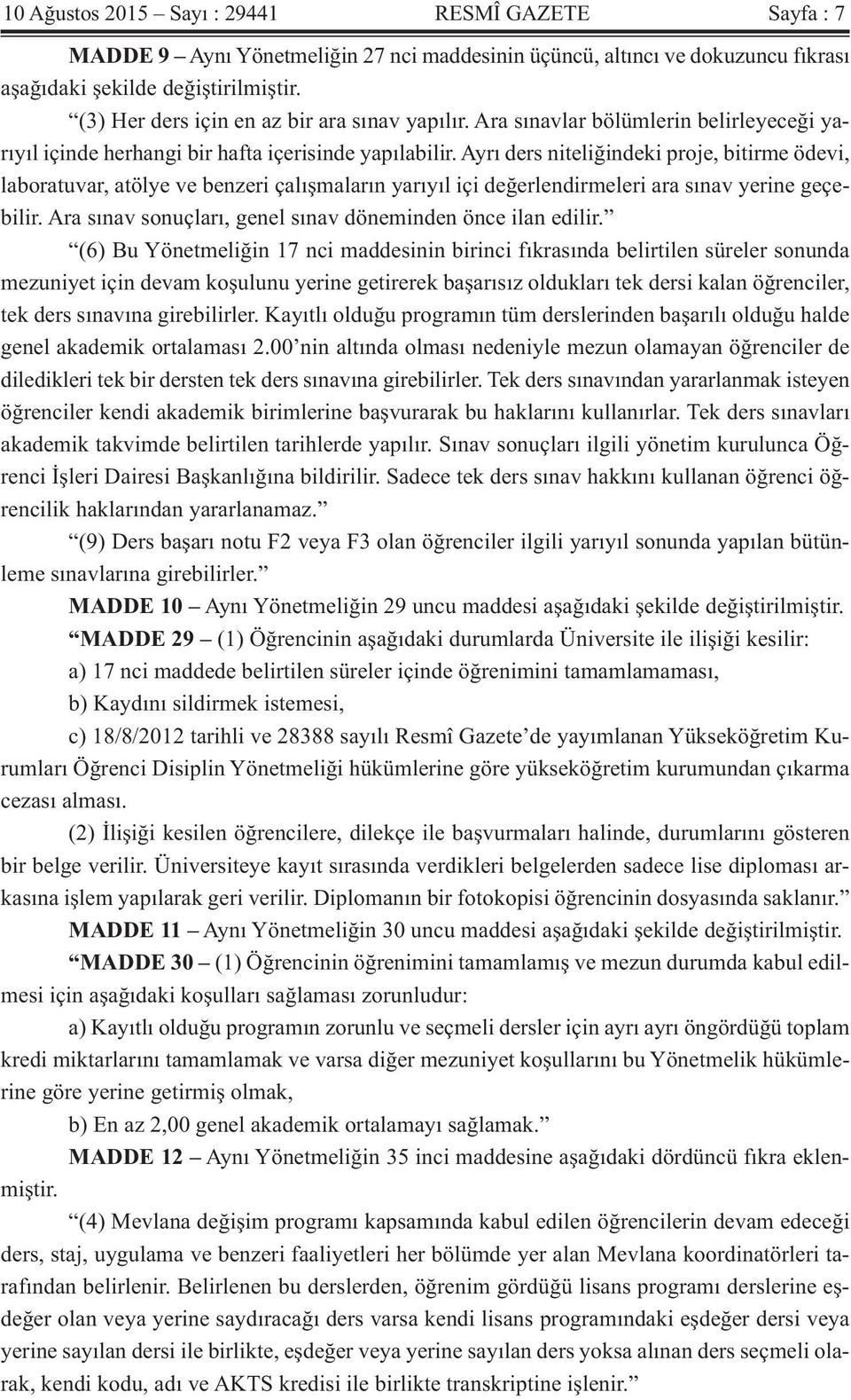 Ayrı ders niteliğindeki proje, bitirme ödevi, laboratuvar, atölye ve benzeri çalışmaların yarıyıl içi değerlendirmeleri ara sınav yerine geçebilir.