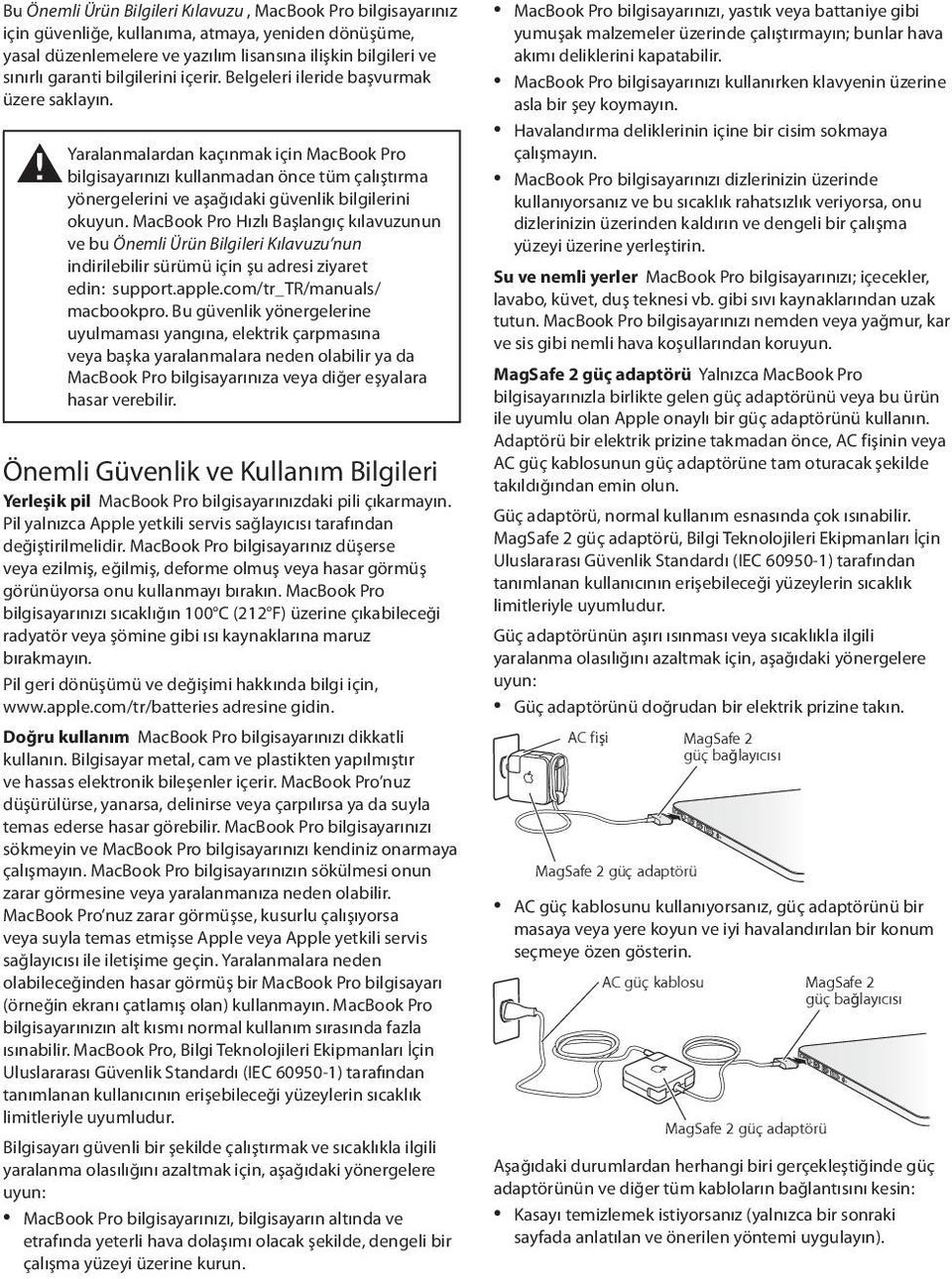 Yaralanmalardan kaçınmak için MacBook Pro ± bilgisayarınızı kullanmadan önce tüm çalıştırma yönergelerini ve aşağıdaki güvenlik bilgilerini okuyun.