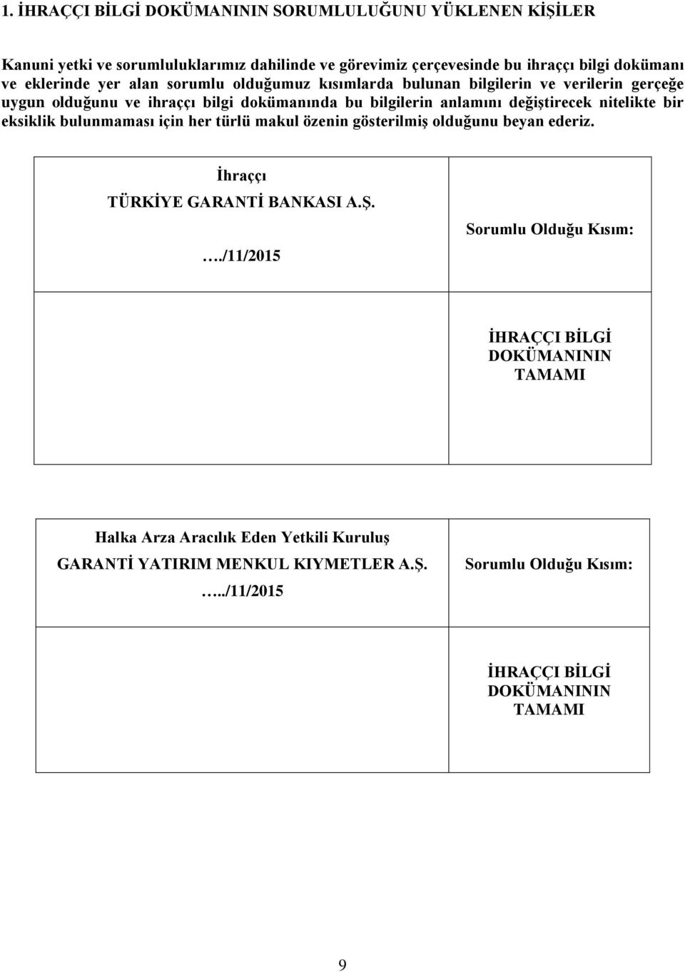 nitelikte bir eksiklik bulunmaması için her türlü makul özenin gösterilmiş olduğunu beyan ederiz. İhraççı TÜRKİYE GARANTİ BANKASI A.Ş.