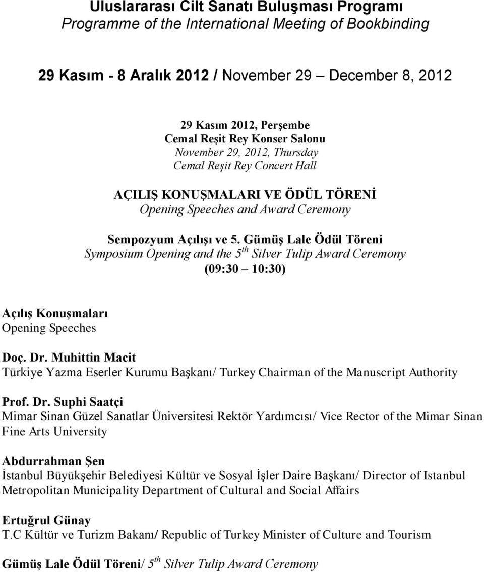 Gümüş Lale Ödül Töreni Symposium Opening and the 5 th Silver Tulip Award Ceremony (09:30 10:30) Açılış Konuşmaları Opening Speeches Doç. Dr.