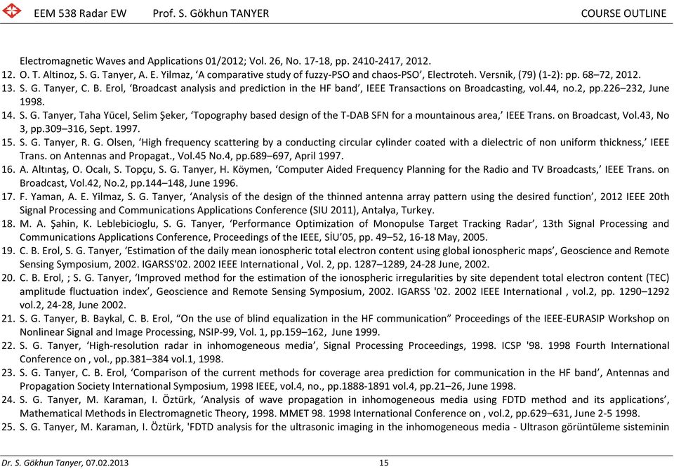 on Broadcast, Vol.43, No 3, pp.309 316, Sept. 1997. 15. S. G. Tanyer, R. G. Olsen, High frequency scattering by a conducting circular cylinder coated with a dielectric of non uniform thickness, IEEE Trans.