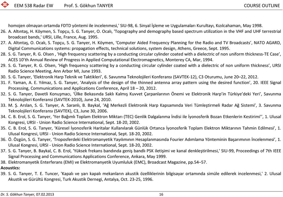 Köymen, Computer Aided Frequency Planning for the Radio and TV Broadcasts, NATO AGARD, Digital Communications systems: propagation effects, technical solutions, system design, Athens, Greece, Sept.