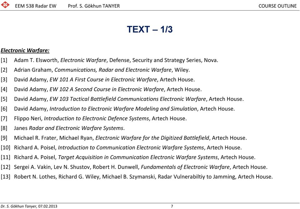 [5] David Adamy, EW 103 Tactical Battlefield Communications Electronic Warfare, Artech House. [6] David Adamy, Introduction to Electronic Warfare Modeling and Simulation, Artech House.