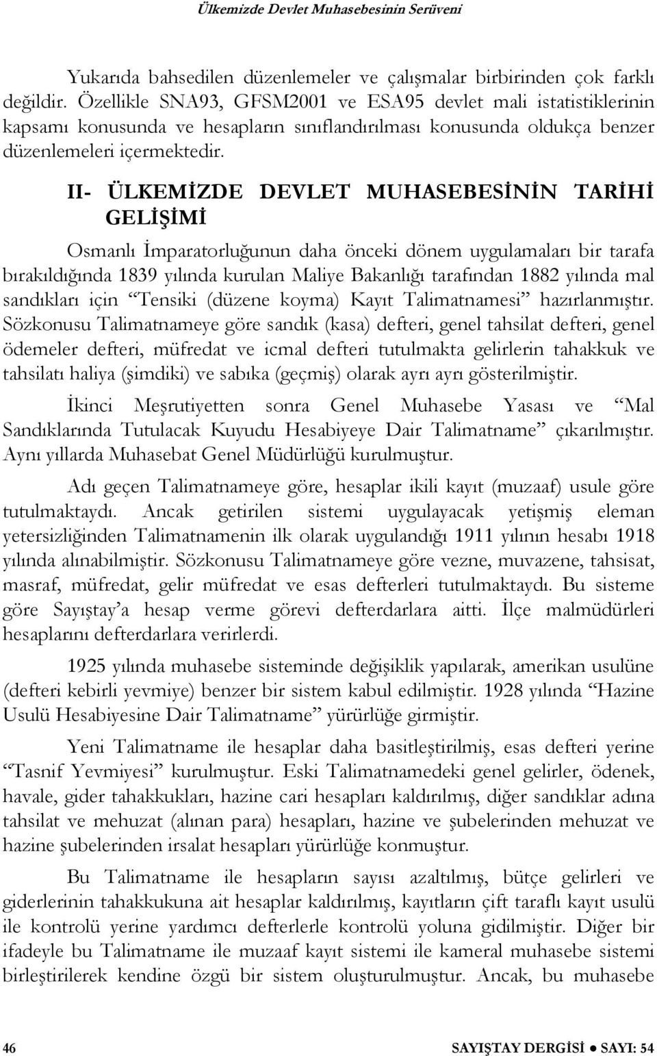 II- ÜLKEM ZDE DEVLET MUHASEBES N N TAR H GEL M Osmanlı mparatorlu unun daha önceki dönem uygulamaları bir tarafa bırakıldı ında 1839 yılında kurulan Maliye Bakanlı ı tarafından 1882 yılında mal
