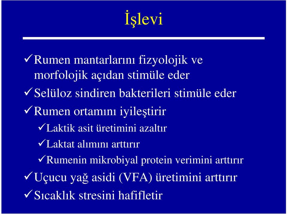 asit üretimini azaltır Laktat alımını arttırır Rumenin mikrobiyal protein