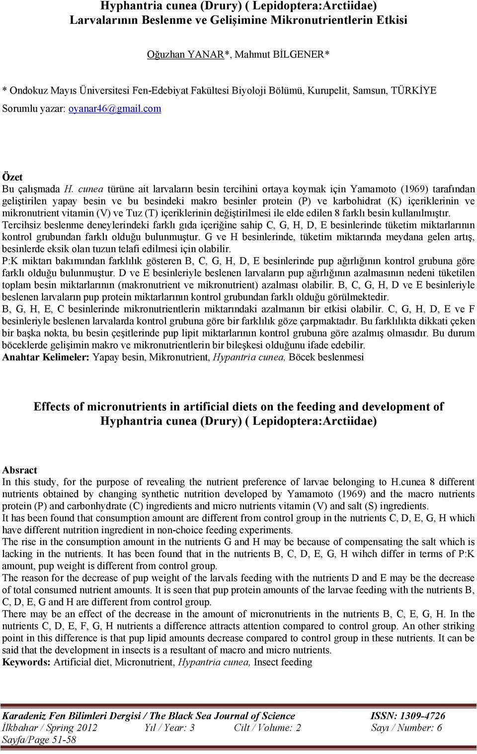 cunea türüne ait larvaların besin tercihini ortaya koymak için Yamamoto (1969) tarafından geliştirilen yapay besin ve bu besindeki makro besinler protein (P) ve karbohidrat (K) içeriklerinin ve