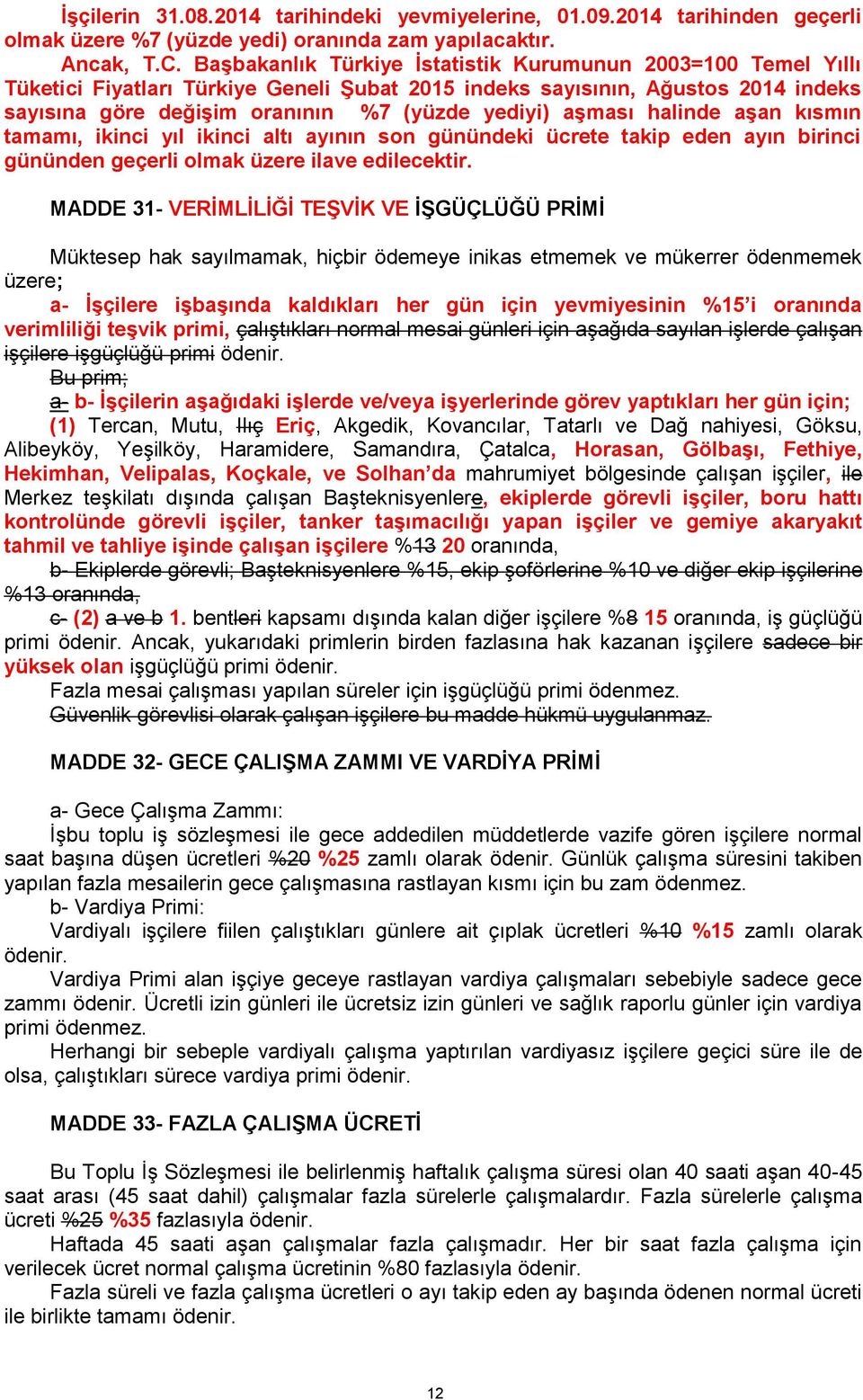 aşması halinde aşan kısmın tamamı, ikinci yıl ikinci altı ayının son günündeki ücrete takip eden ayın birinci gününden geçerli olmak üzere ilave edilecektir.