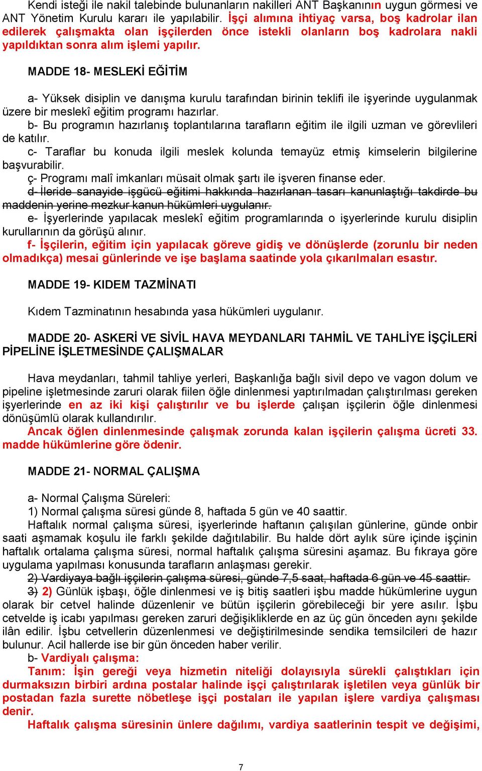 MADDE 18- MESLEKİ EĞİTİM a- Yüksek disiplin ve danışma kurulu tarafından birinin teklifi ile işyerinde uygulanmak üzere bir meslekî eğitim programı hazırlar.