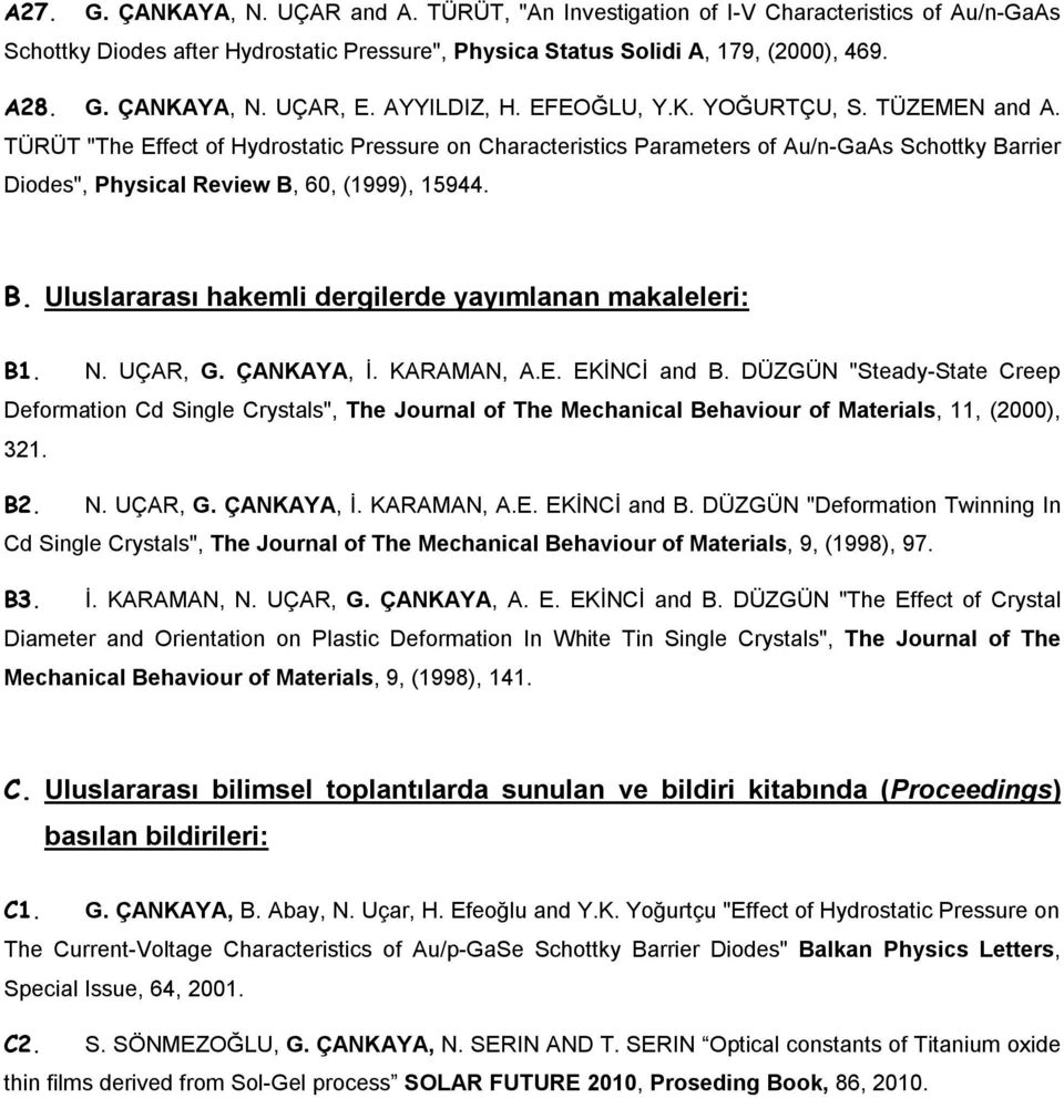 TÜRÜT "The Effect of Hydrostatic Pressure on Characteristics Parameters of Au/n-GaAs Schottky Barrier Diodes", Physical Review B, 60, (1999), 15944. B. Uluslararası hakemli dergilerde yayımlanan makaleleri: B1.