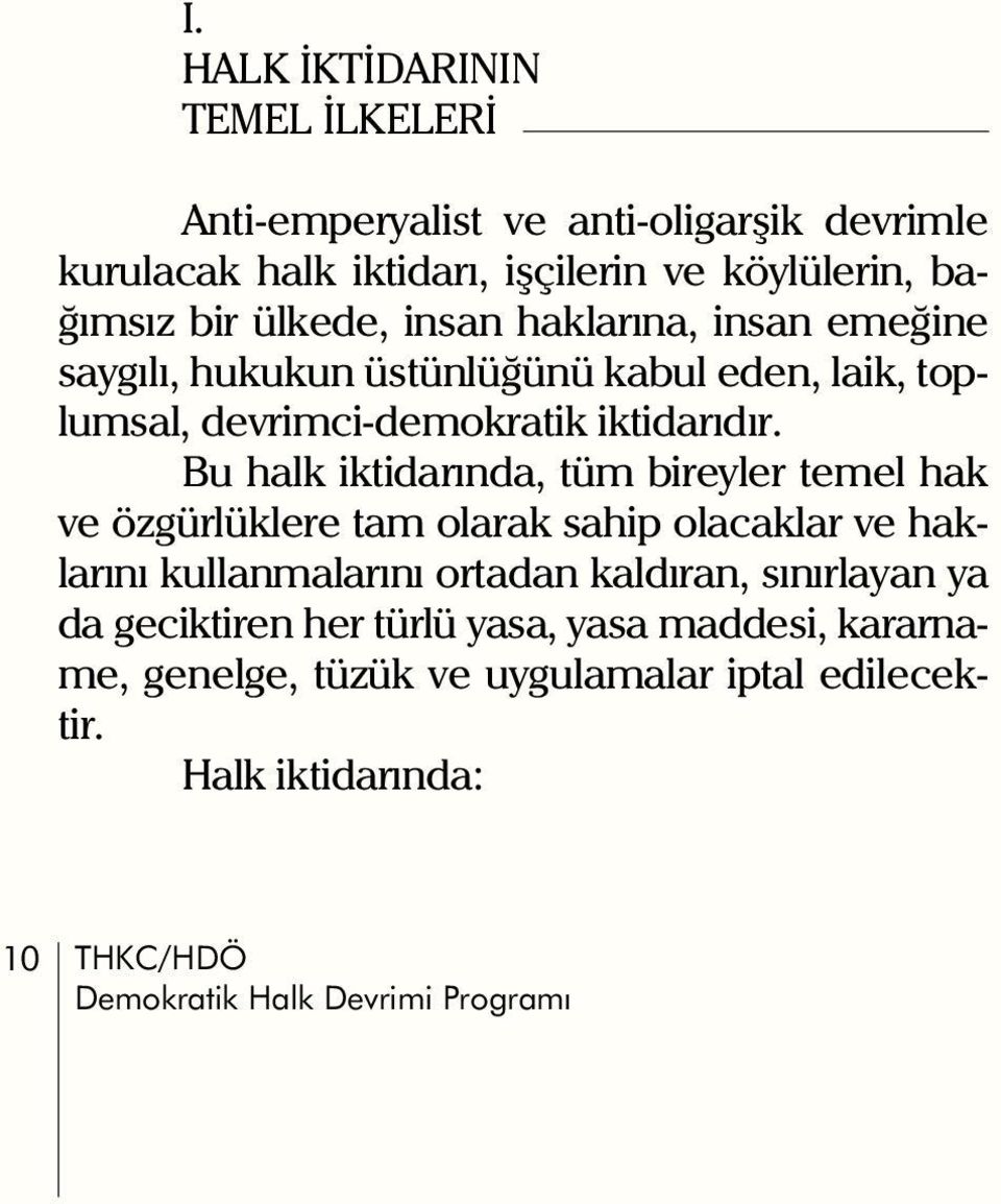 Bu halk iktidarýnda, tüm bireyler temel hak ve özgürlüklere tam olarak sahip olacaklar ve haklarýný kullanmalarýný ortadan kaldýran, sýnýrlayan ya