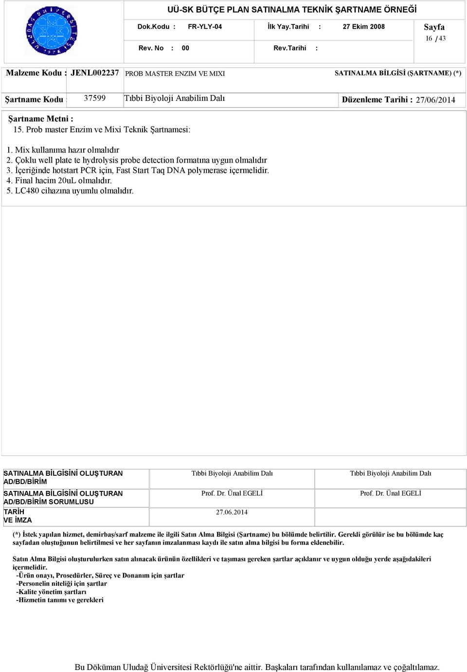 Çoklu well plate te hydrolysis probe detection formatına uygun olmalıdır 3.