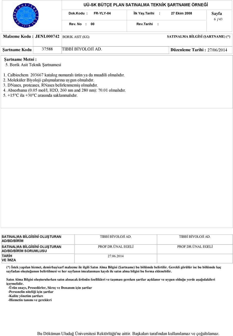 3. DNases, proteases, RNases belirlenmemiş olmalıdır. 4. Absorbansı (0.