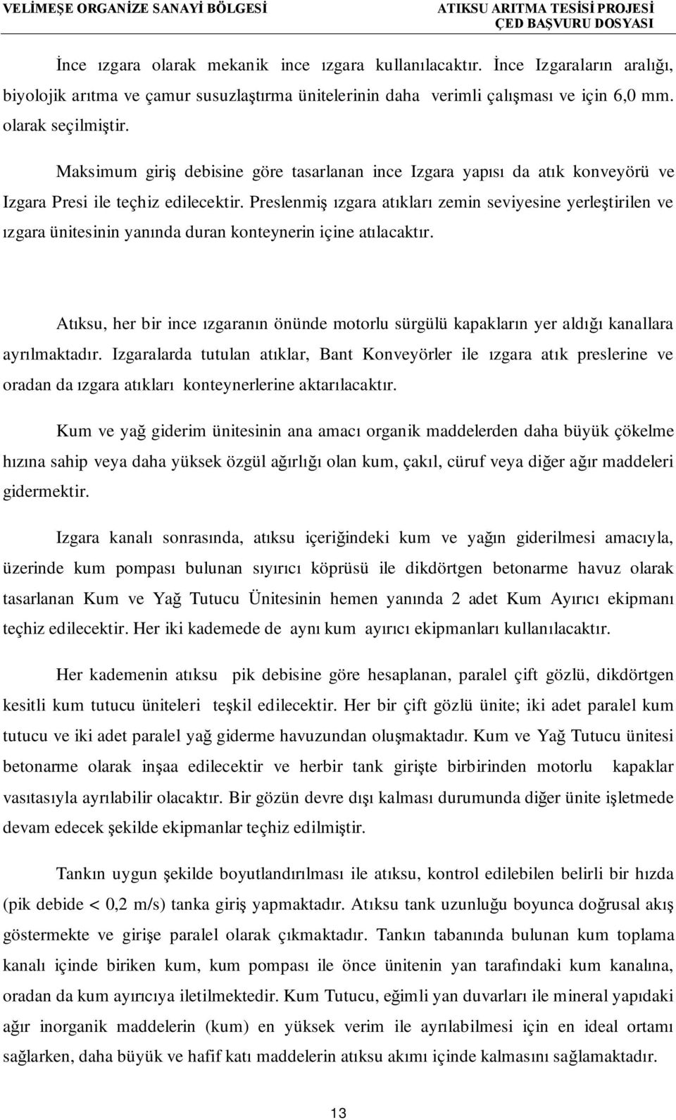 Preslenmiş ızgara atıkları zemin seviyesine yerleştirilen ve ızgara ünitesinin yanında duran konteynerin içine atılacaktır.