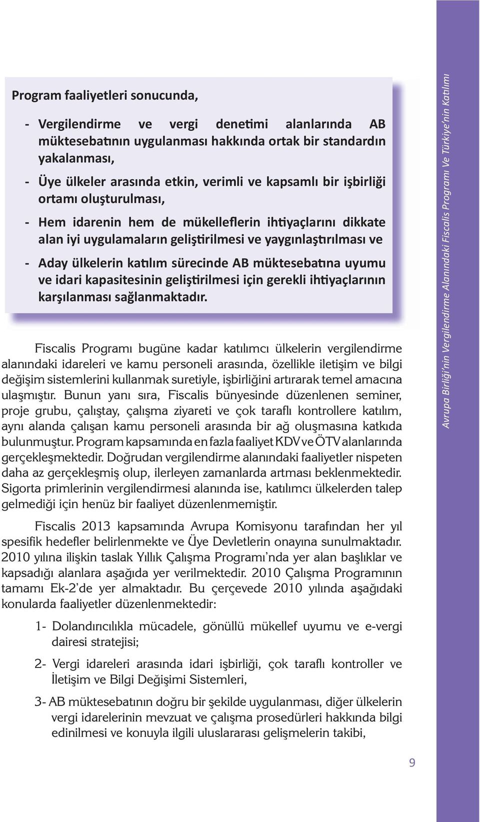 uyumu ve idari kapasitesinin geliş rilmesi için gerekli ih yaçlarının karşılanması sağlanmaktadır.