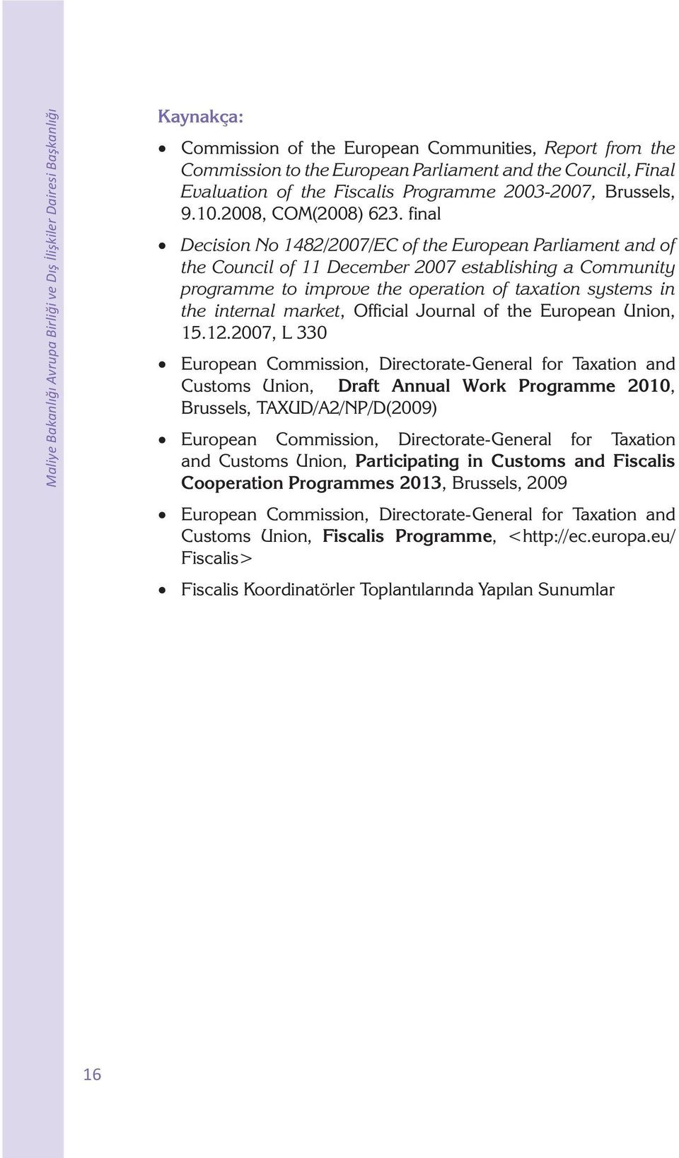 final Decision No 1482/2007/EC of the European Parliament and of the Council of 11 December 2007 establishing a Community programme to improve the operation of taxation systems in the internal